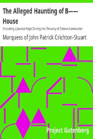 [Gutenberg 16538] • The Alleged Haunting of B—— House / Including a Journal Kept During the Tenancy of Colonel Lemesurier Taylor